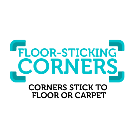 floor sticking corners: corners stick to floor or carpet